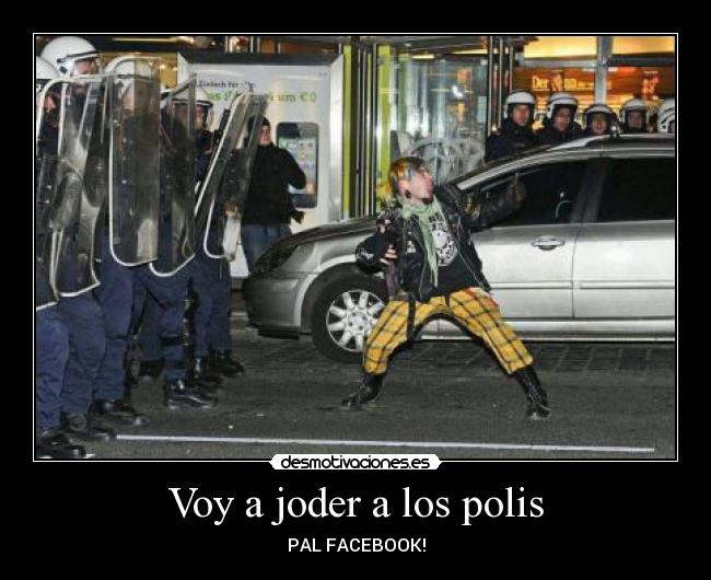 Voy a joder a los polis - PAL FACEBOOK!