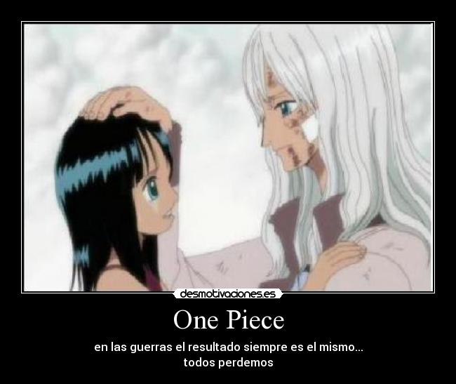 One Piece - en las guerras el resultado siempre es el mismo...
todos perdemos