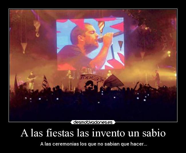 A las fiestas las invento un sabio -