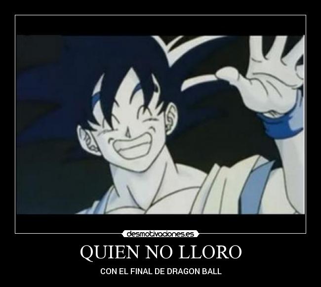 QUIEN NO LLORO - CON EL FINAL DE DRAGON BALL
