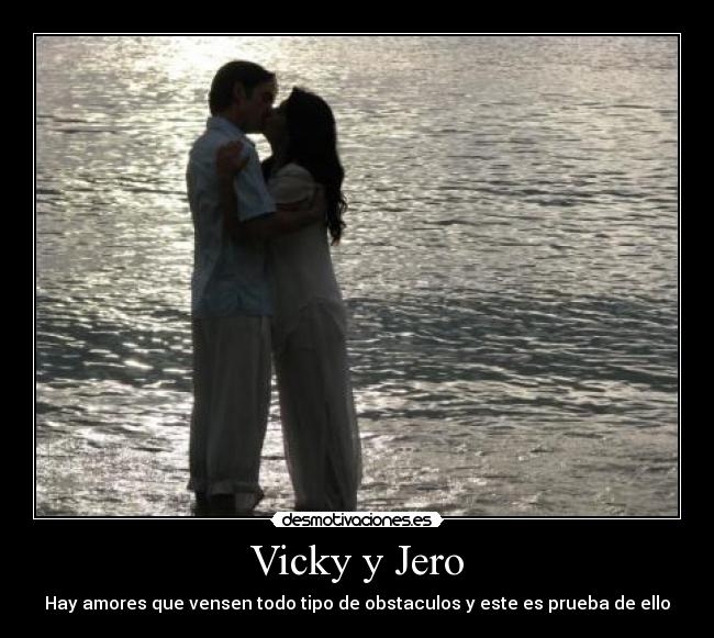 Vicky y Jero - Hay amores que vensen todo tipo de obstaculos y este es prueba de ello