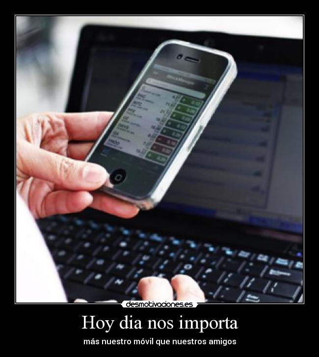 Hoy dia nos importa - más nuestro móvil que nuestros amigos