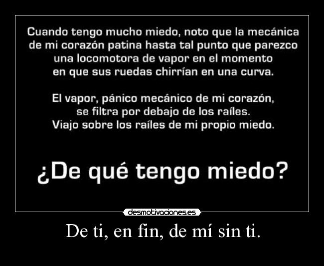 De ti, en fin, de mí sin ti. - 