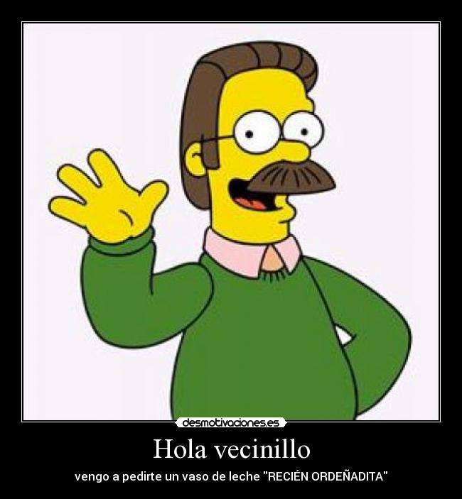 Hola vecinillo - vengo a pedirte un vaso de leche RECIÉN ORDEÑADITA