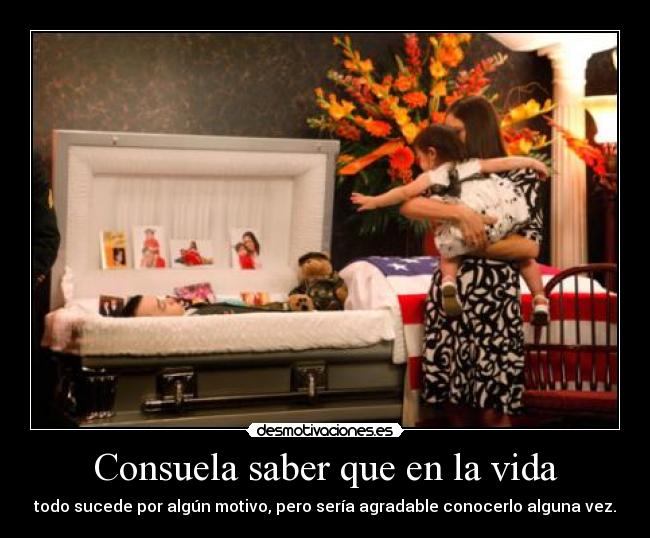 Consuela saber que en la vida - todo sucede por algún motivo, pero sería agradable conocerlo alguna vez.