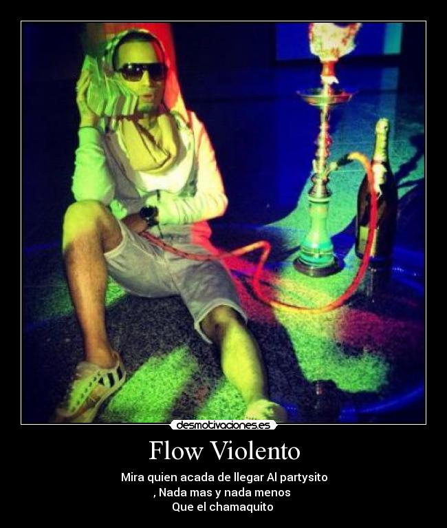 Flow Violento - Mira quien acada de llegar Al partysito
, Nada mas y nada menos
Que el chamaquito♪♪