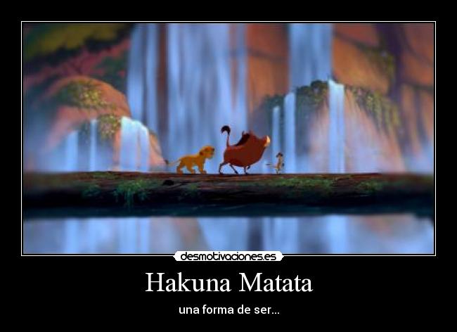Hakuna Matata - una forma de ser...