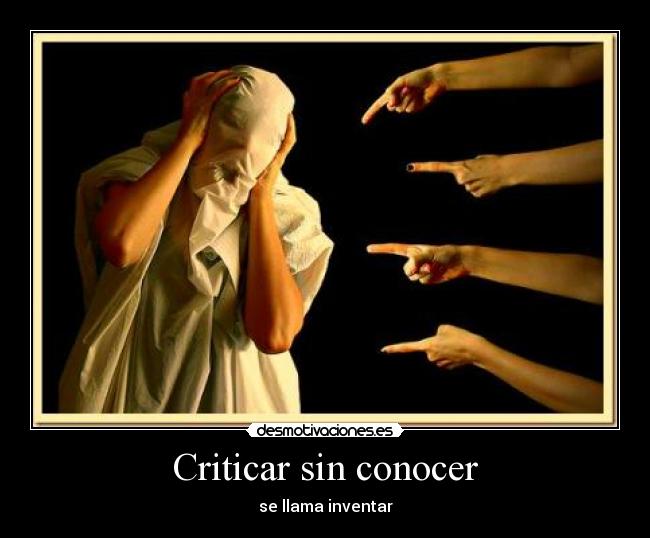 Criticar sin conocer - se llama inventar