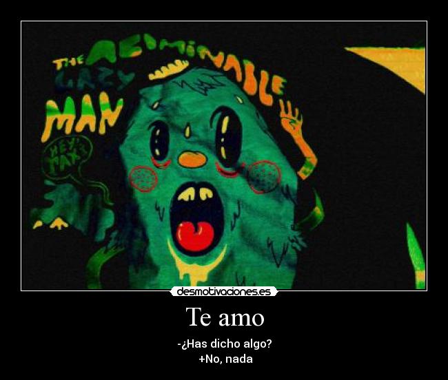 Te amo - -¿Has dicho algo?
+No, nada