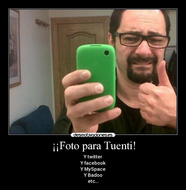 ¡¡Foto para Tuenti! - Y twitter
Y facebook
Y MySpace
Y Badoo
etc...