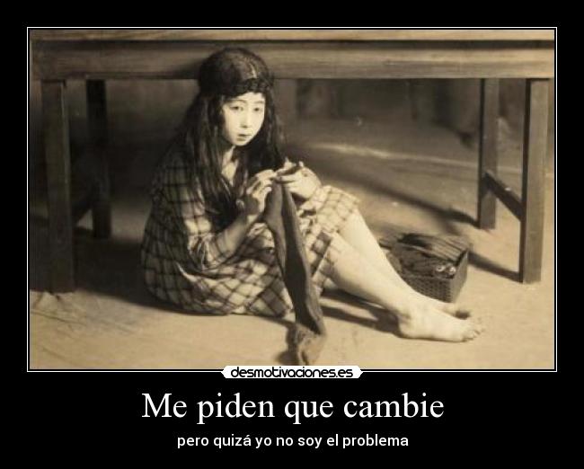 Me piden que cambie - pero quizá yo no soy el problema