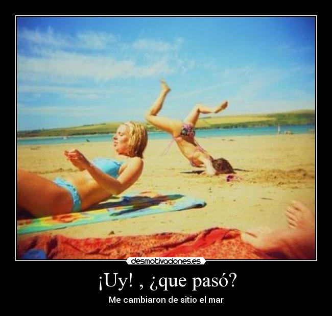 ¡Uy! , ¿que pasó? -