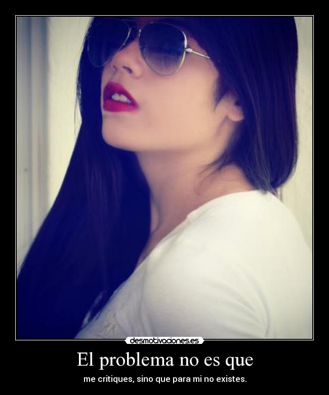 carteles problema que critiques sino que para existes desmotivaciones