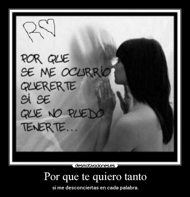 Por que te quiero tanto Desmotivaciones Por que te quiero tanto Desmotivaciones