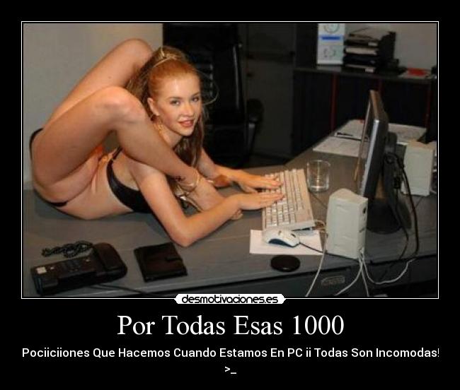 Por Todas Esas 1000 - Pociiciiones Que Hacemos Cuando Estamos En PC ii Todas Son Incomodas! >_