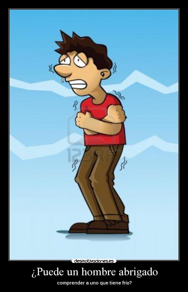 carteles puede hombre abrigado comprender uno que tiene frio desmotivaciones