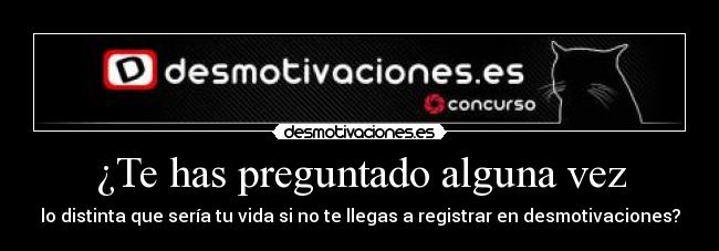 ¿Te has preguntado alguna vez -