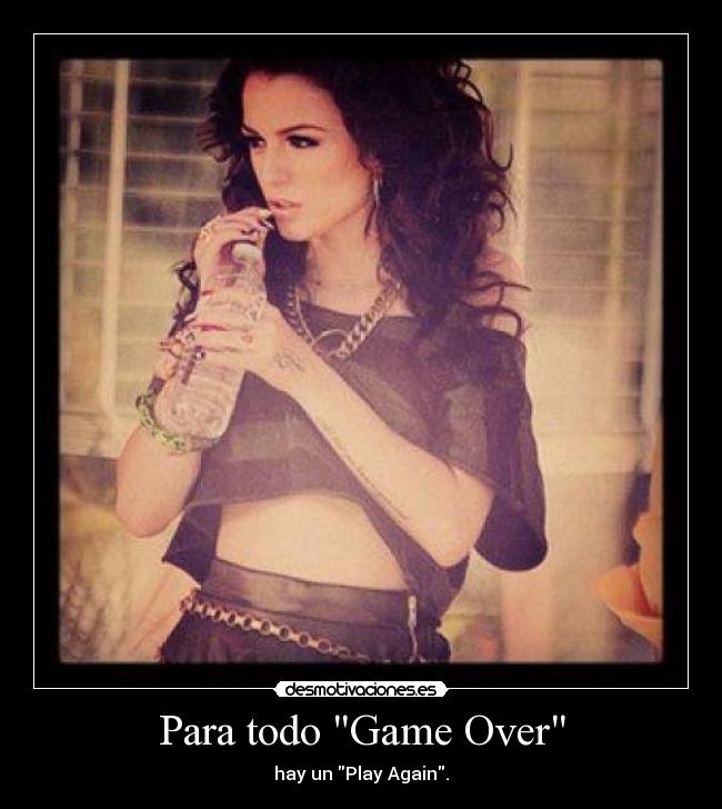 Para todo Game Over - hay un Play Again.