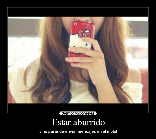 Estar aburrido - y no parar de enviar mensajes en el mobil