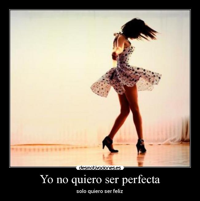 Yo no quiero ser perfecta -