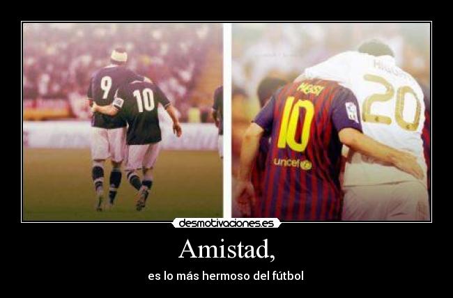 Amistad, - es lo más hermoso del fútbol