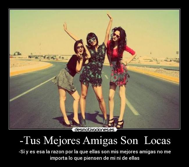 -Tus Mejores Amigas Son Locas -