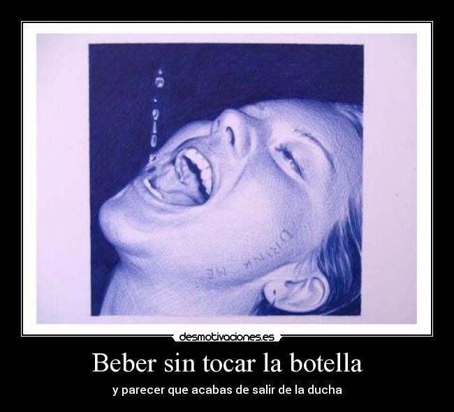 Beber sin tocar la botella - y parecer que acabas de salir de la ducha