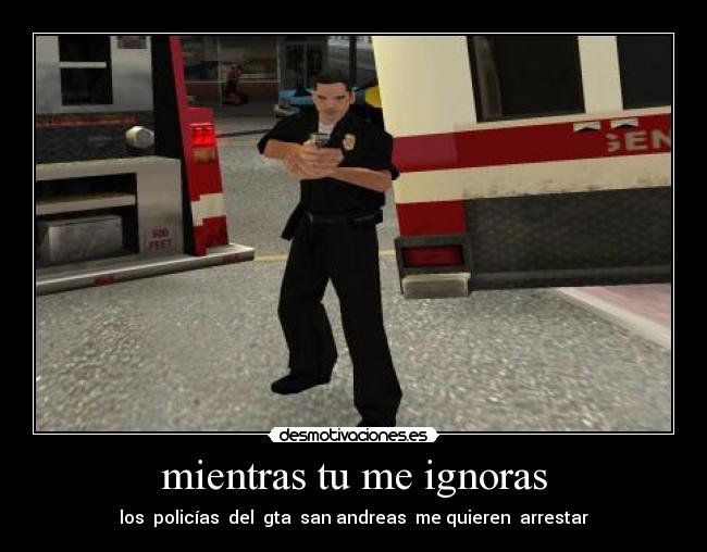 mientras tu me ignoras - los  policías  del  gta  san andreas  me quieren  arrestar