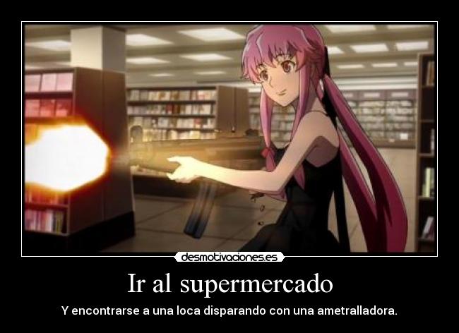 Ir al supermercado - Y encontrarse a una loca disparando con una ametralladora.