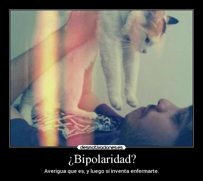 ¿Bipolaridad? - Averigua que es, y luego sí inventa enfermarte.
