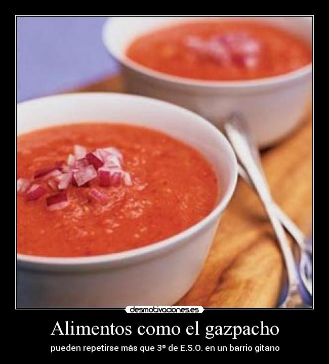 Alimentos como el gazpacho -