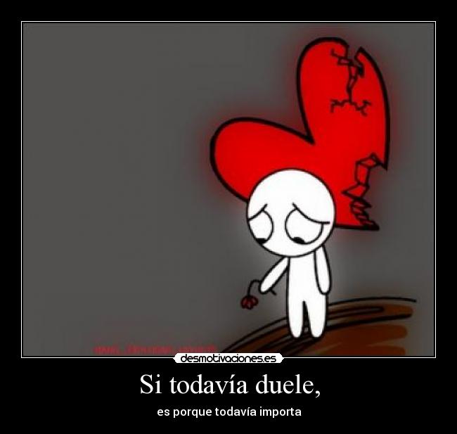Si todavía duele, - es porque todavía importa