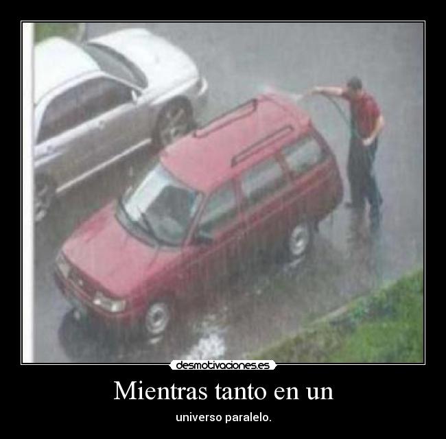 Mientras tanto en un - universo paralelo.