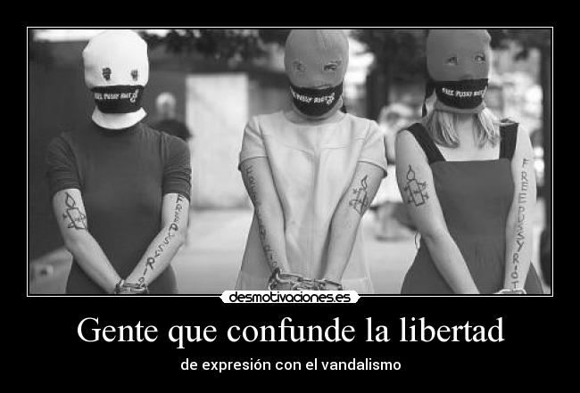 Gente que confunde la libertad - de expresión con el vandalismo