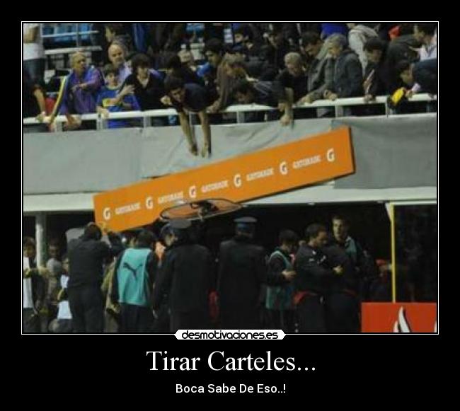 Tirar Carteles... - Boca Sabe De Eso..!