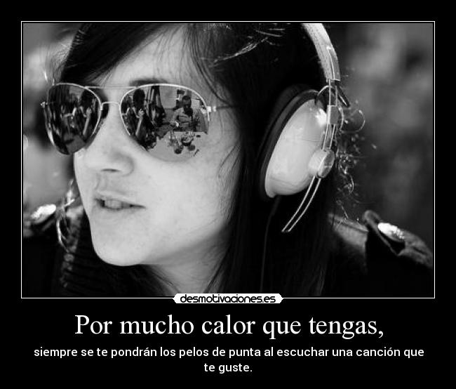 Por mucho calor que tengas, -