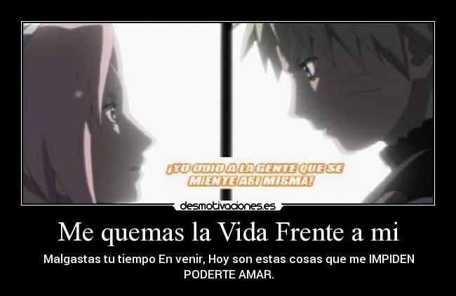 Me quemas la Vida Frente a mi -