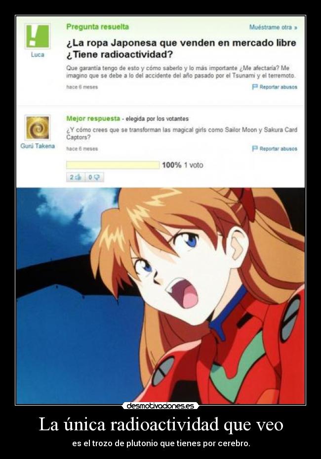 La única radioactividad que veo - es el trozo de plutonio que tienes por cerebro.