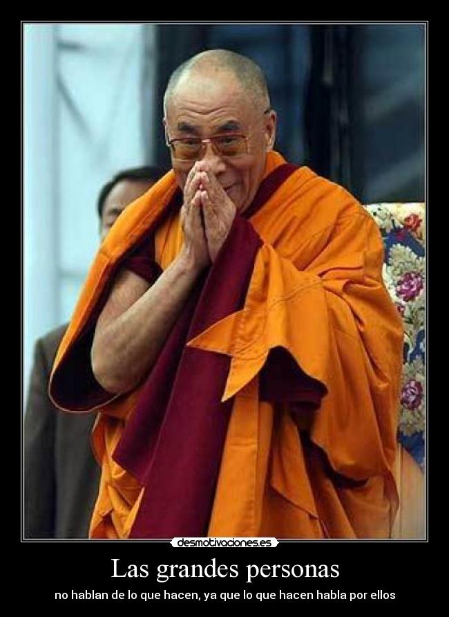 Las grandes personas - no hablan de lo que hacen, ya que lo que hacen habla por ellos