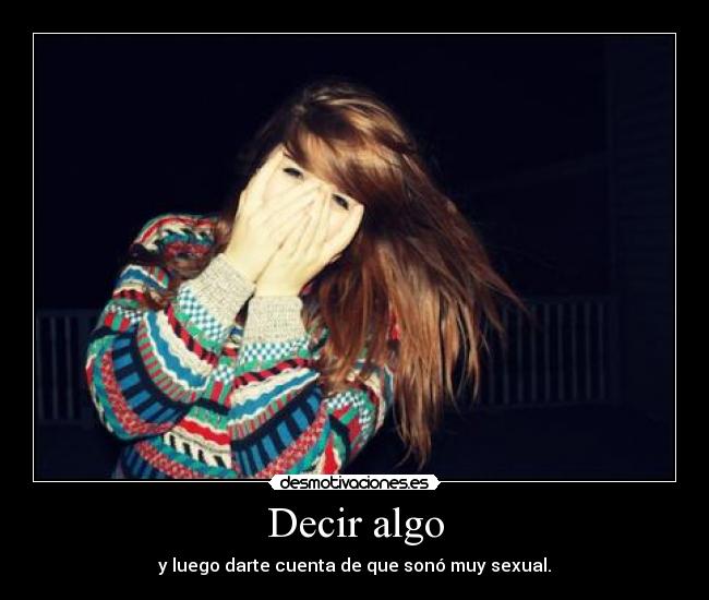 Decir algo - y luego darte cuenta de que sonó muy sexual.