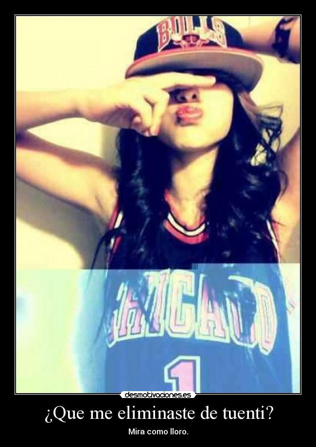 ¿Que me eliminaste de tuenti? - Mira como lloro.