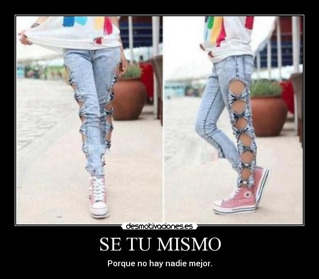 SE TU MISMO - Porque no hay nadie mejor.