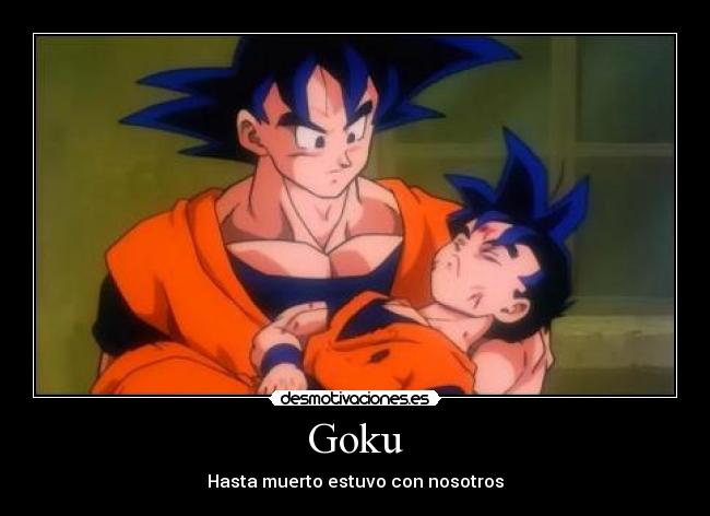 Goku - Hasta muerto estuvo con nosotros