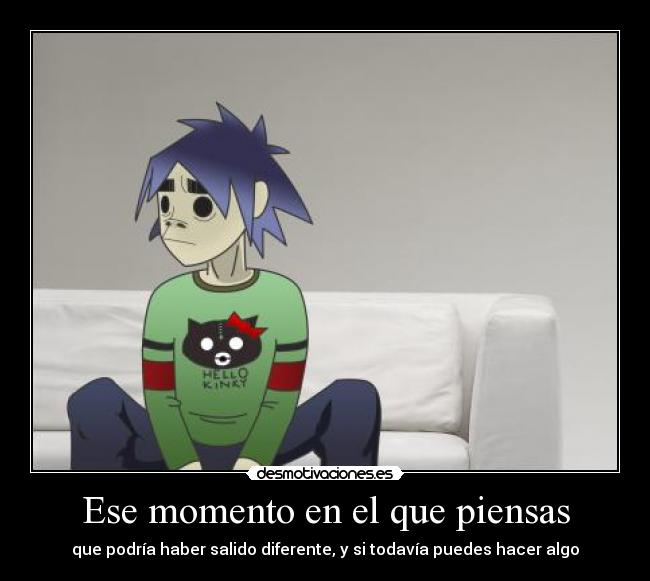 Ese momento en el que piensas -