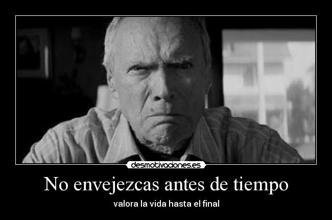 No envejezcas antes de tiempo -