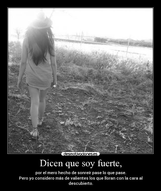 Dicen que soy fuerte, -