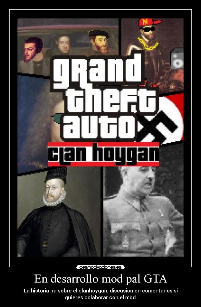 En desarrollo mod pal GTA - La historia ira sobre el clanhoygan, discusion en comentarios si
quieres colaborar con el mod.