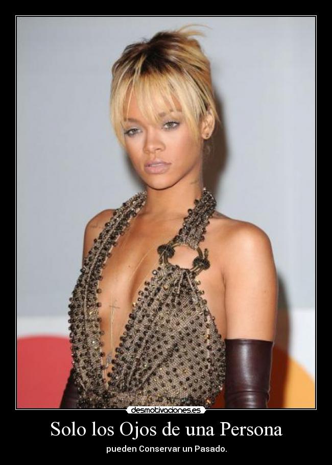 Solo los Ojos de una Persona - pueden Conservar un Pasado.