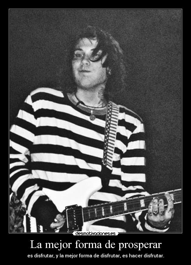 La mejor forma de prosperar - es disfrutar, y la mejor forma de disfrutar, es hacer disfrutar.