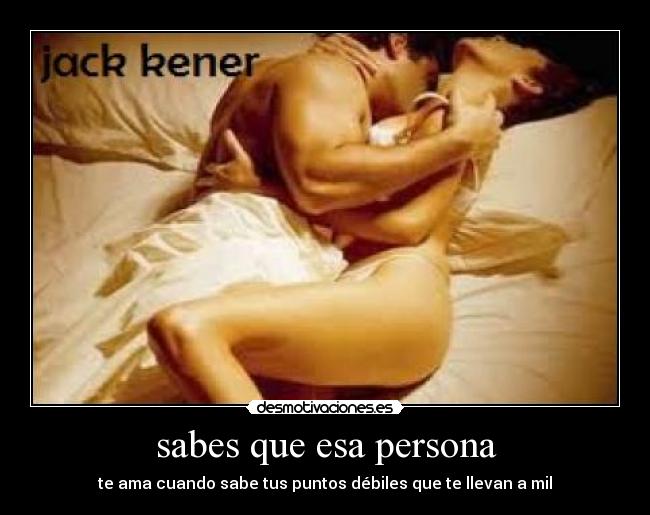sabes que esa persona - te ama cuando sabe tus puntos débiles que te llevan a mil